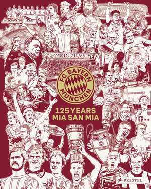 FC Bayern München: 125 Years Mia san Mia de Christian Eichler