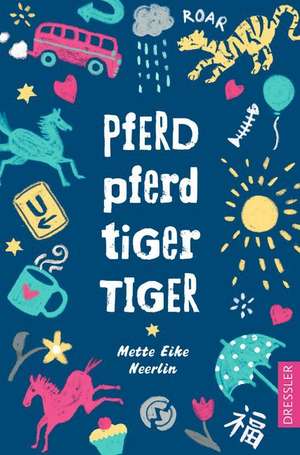 Pferd, Pferd, Tiger, Tiger de Mette Eike Neerlin