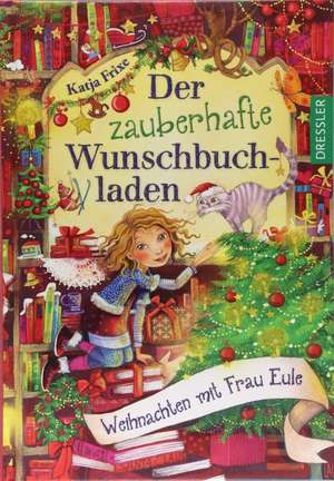 Der zauberhafte Wunschbuchladen. Weihnachten mit Frau Eule de Katja Frixe