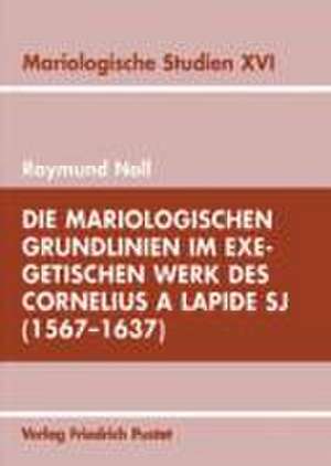 Die mariologischen Grundlinien im exegetischen Werk des Cornelius a Lapide SJ (1567-1637) de Raymund Noll