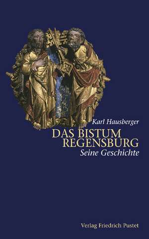 Das Bistum Regensburg de Karl Hausberger