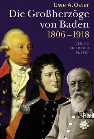 Die Großherzöge von Baden (1806-1918) de Uwe A. Oster