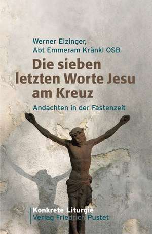 Die sieben letzten Worte Jesu am Kreuz de Werner Eizinger