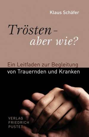 Trösten - aber wie? de Klaus Schäfer