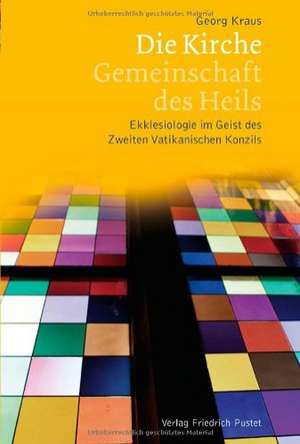 Die Kirche - Gemeinschaft des Heils de Georg Kraus