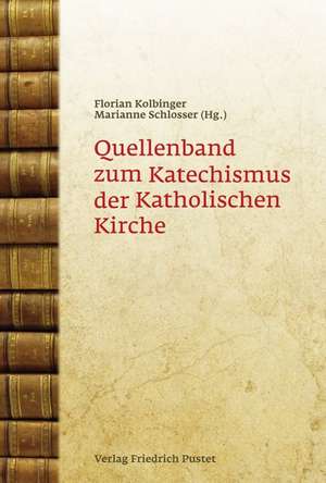 Quellenband zum Katechismus der Katholischen Kirche de Florian Kolbinger