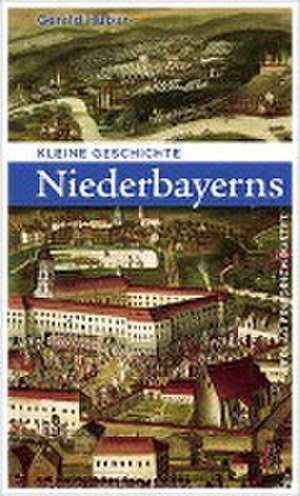 Kleine Geschichte Niederbayerns de Gerald Huber