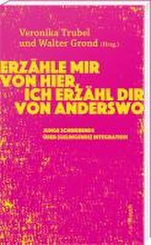 Erzähle mir von hier, ich erzähl dir von anderswo de Walter Grond