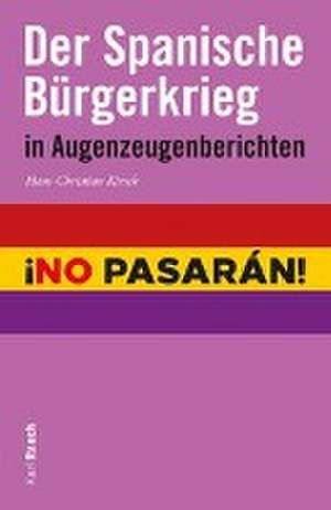 Der Spanische Bürgerkrieg in Augenzeugenberichten de Hans-Christian Kirsch