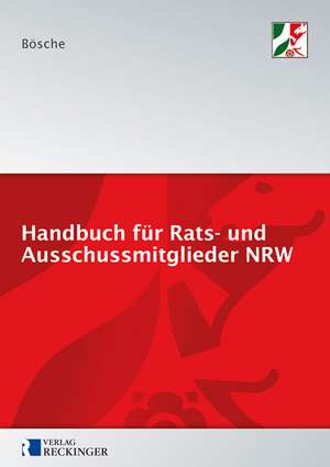 Handbuch für Rats- und Ausschussmitglieder in Nordrhein-Westfalen de Ernst-Dieter Bösche