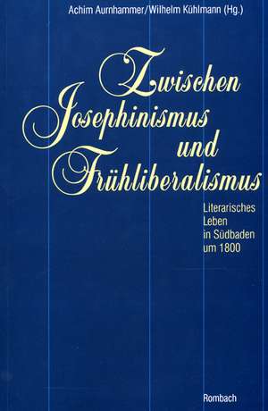 Zwischen Josephinismus und Frühliberalismus de Achim Aurnhammer