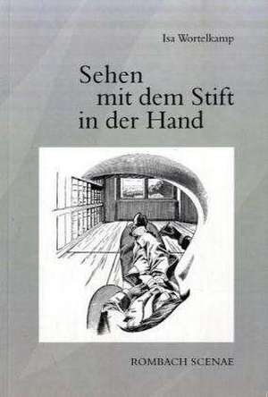 Sehen mit dem Stift in der Hand de Isa Wortelkamp