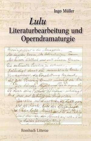 Lulu. Literaturbearbeitung und Operndramaturgie de Ingo Müller