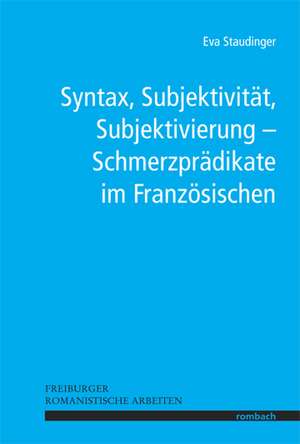 Syntax, Subjektivität, Subjektivierung - Schmerzprädikate im Französischen de Eva Staudinger