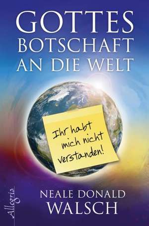 Gottes Botschaft an die Welt de Neale Donald Walsch