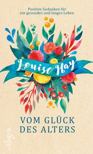 Vom Glück des Alters de Louise Hay