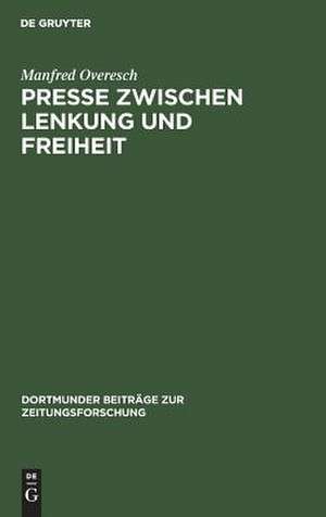 Presse zwischen Lenkung und Freiheit: Preußen und seine offiziöse Zeitung von der Revolution bis zur Reichsgründung <1848 bis 1871/72> de Manfred Overesch