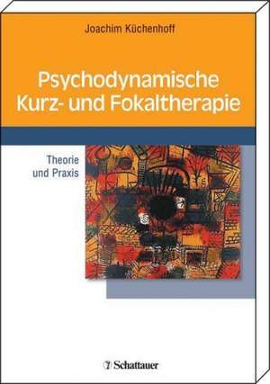 Psychodynamische Kurz- und Fokaltherapie de Joachim Küchenhoff