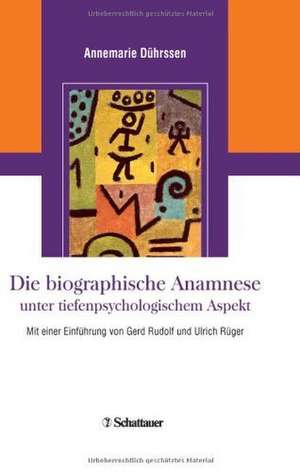 Die biografische Anamnese unter tiefenpsychologischem Aspekt de Annemarie Dührssen