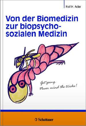 Von der Biomedizin zur biopsychosozialen Medizin de Rolf H. Adler