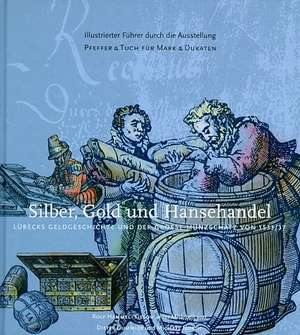 Silber, Gold und Hansehandel de Rolf Hammel-Kiesow