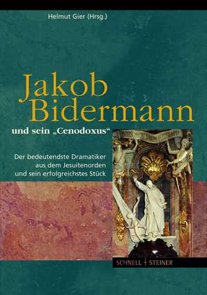 Jakob Bidermann Und Sein 'Cenodoxus': Der Bedeutendste Dramatiker Aus Dem Jesuitenorden Und Sein Erfolgreichstes Stuck de Helmut Gier