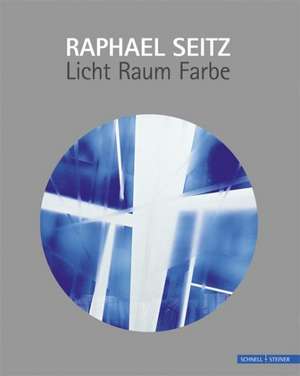 Licht-Raum-Farbe de Raphael Seitz