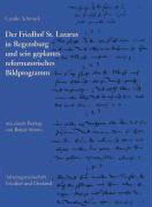 Der Friedhof St. Lazarus in Regensburg Und Sein Geplantes Reformatorisches Bildprogramm: Kolloquium Am 8. Und 9. Novemberr 1996 Veranstaltet Vom Zentralinstitut Fur Sepulkra de Reiner Sörries