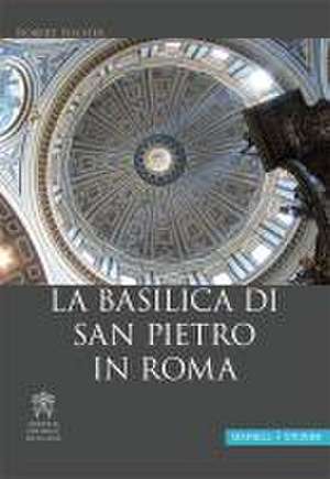 La Basilica Di San Pietro in Roma: Un Valido Supporto Sia Per Le Guide Turistiche Sia Per Un Approfondimento Individuale de Robert Fischer