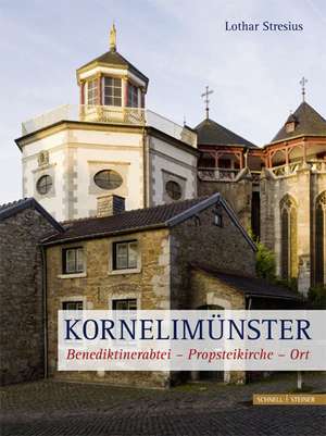 Kornelimunster: 1200 Jahre Benediktinerabtei Und Propstei de Lothar Stresius