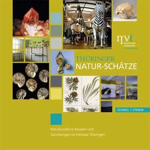 Thuringer Natur-Schatze: Naturkundliche Museen Und Sammlungen Im Freistaat Thuringen de Ralf Werneburg