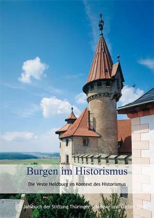 Burgen Im Historismus: Die Veste Heldburg Im Kontext Des Historismus de Stiftung Thüringer Schlösser und Gärten