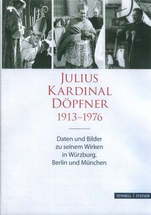 Julius Kardinal Dopfner (1913-1976): Daten Und Bilder Zu Seinem Wirken in Wurzburg, Berlin Und Munchen de Peter Pfister