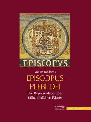 Episcopus Plebi Dei: Geschichte - Kontext - Bedeutung de Kristina Friedrichs