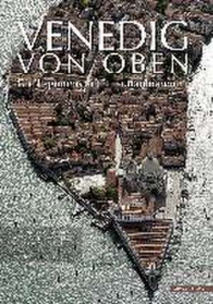 Venedig Von Oben: Die Lagunenstadt in Luftaufnahmen de Armando dal Fabbro