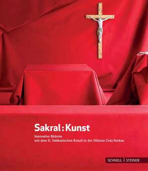 Sakral: Innovative Bildorte Seit Dem II. Vatikanischen Konzil in Der Diozese Graz-Seckau de Hermann Glettler