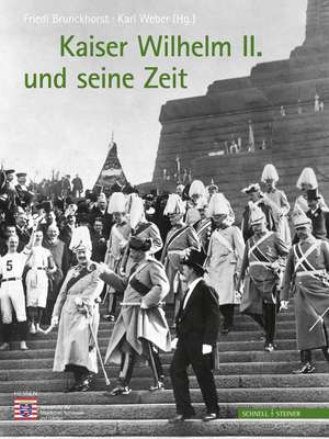 Kaiser Wilhelm II. Und Seine Zeit: Schatze Aus Den Mannheimer Sammlungen de Friedl Brunckhorst