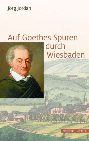 Auf Goethes Spuren durch Wiesbaden de Jörg Jordan