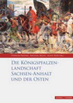 Die Königspfalzenlandschaft Sachsen-Anhalt und der Osten de Michael Belitz