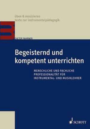 Begeisternd und kompetent unterrichten de Dieter Fahrner