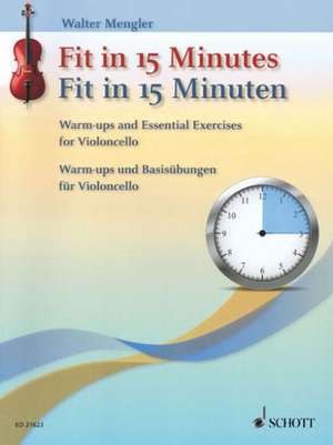 Fit in 15 Minutes: Warm-Ups and Basic Exercises for Cello de Walter Mengler