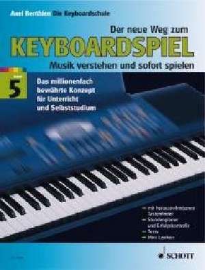 Der neue Weg zum Keyboardspiel 5. Die Keyboardschule für alle einmanualigen Modelle mit Begleitautomatik und Rhythmusgerät, für den Einstieg ins Tastenspiel, für Unterricht und Selbststudium - Musik verstehen und sofort spielen de Axel Benthien