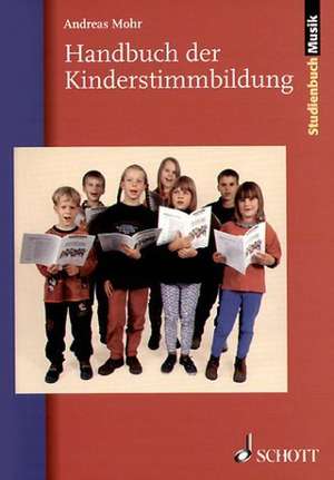 Handbuch der Kinderstimmbildung de Andreas Mohr