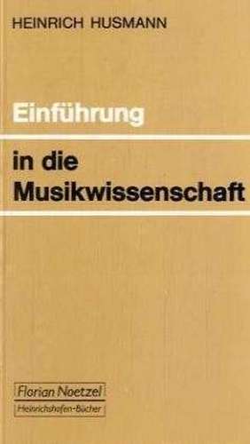 Einführung in die Musikwissenschaft de Heinrich Husmann