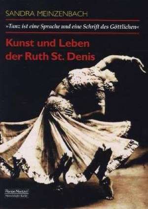 Kunst und Leben der Ruth St. Denis de Sandra Meinzenbach