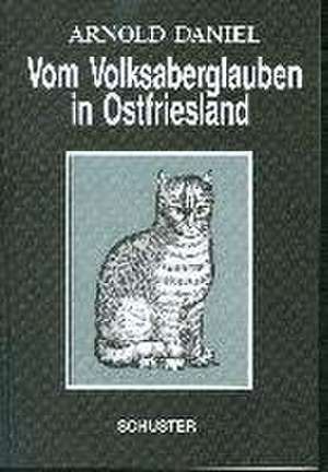 Vom Volksaberglauben in Ostfriesland de Arnold Daniel