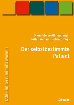 Handbuch Ethik im Gesundheitswesen / Der selbstbestimmte Patient de Diana Meier-Allmendinger