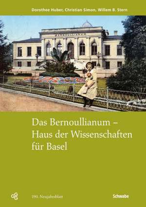 Das Bernoullianum - Haus der Wissenschaften für Basel de Dorothee Huber