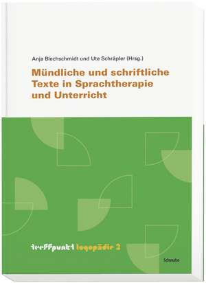 Mündliche und schriftliche Texte in Sprachtherapie und Unterricht de Anja Blechschmidt