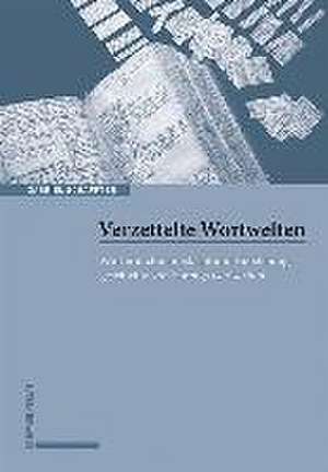 Verzettelte Wortwelten de Gabriel Schaffter